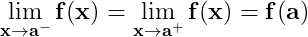 \dpi{150} \mathbf{\lim_{x\rightarrow a^{-}}f(x)=\lim_{x\rightarrow a^{+}}f(x)= f(a)}